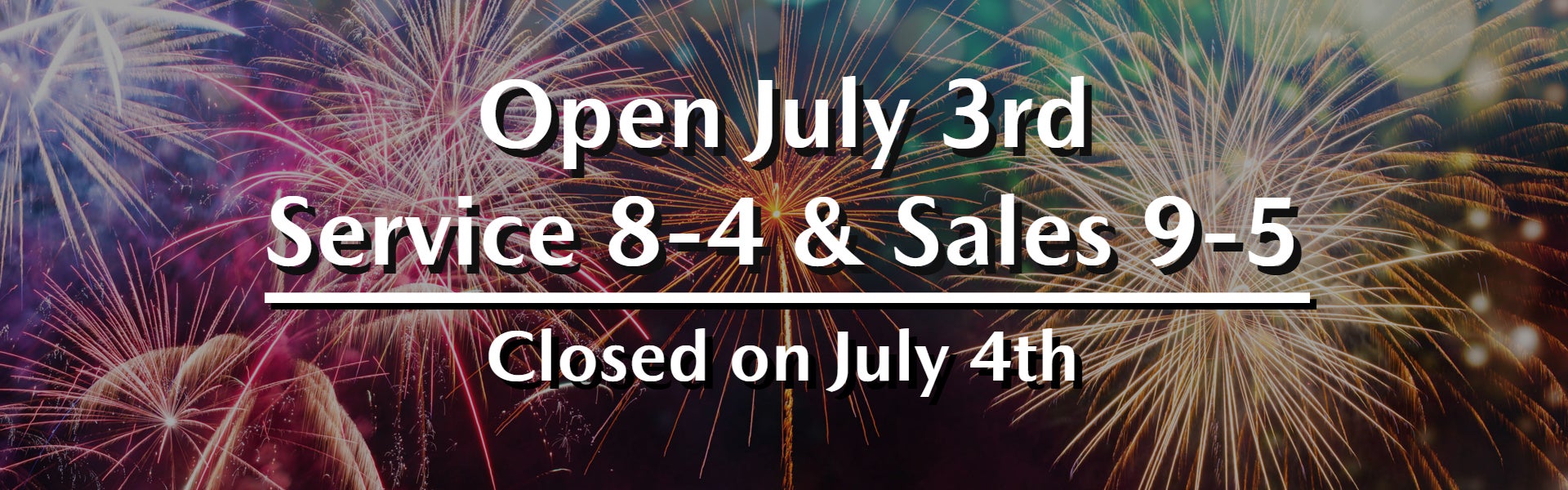 Open July 3rd - Closed July 4th